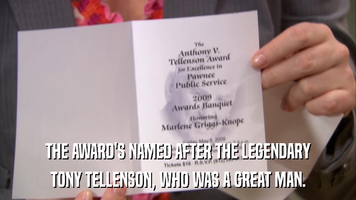 THE AWARD'S NAMED AFTER THE LEGENDARY TONY TELLENSON, WHO WAS A GREAT MAN. 