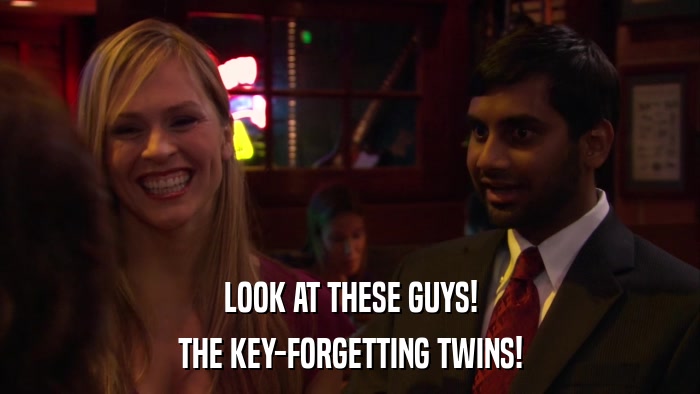 LOOK AT THESE GUYS! THE KEY-FORGETTING TWINS! 
