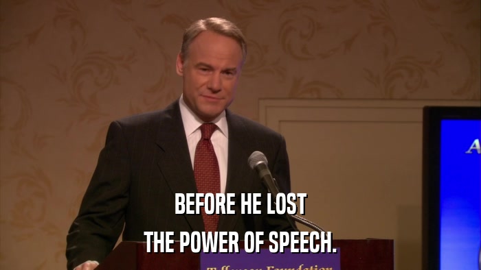 BEFORE HE LOST THE POWER OF SPEECH. 