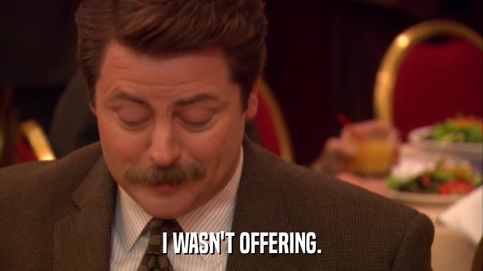 I WASN'T OFFERING.  