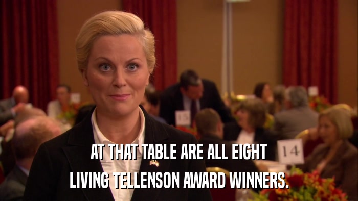 AT THAT TABLE ARE ALL EIGHT LIVING TELLENSON AWARD WINNERS. 