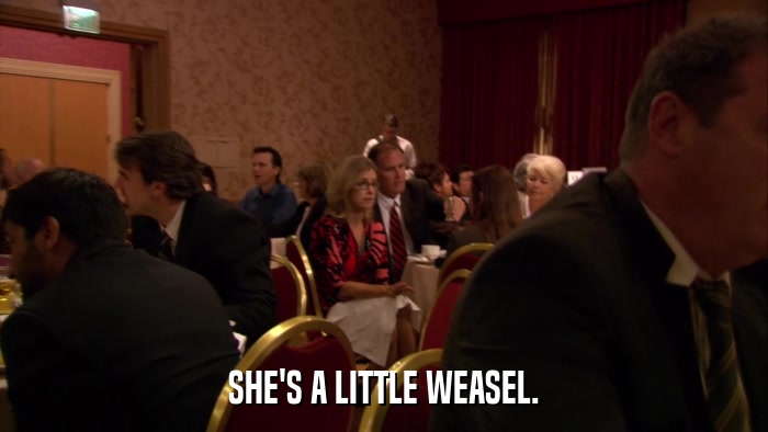 SHE'S A LITTLE WEASEL.  