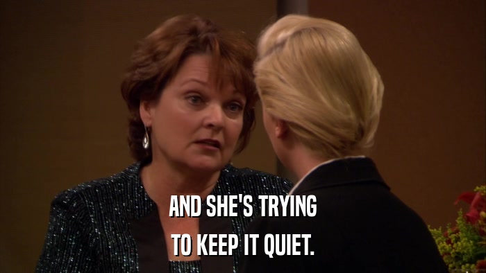 AND SHE'S TRYING TO KEEP IT QUIET. 