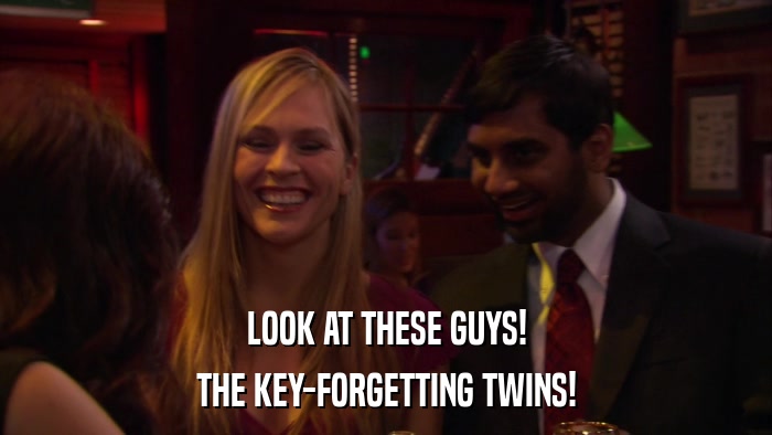LOOK AT THESE GUYS! THE KEY-FORGETTING TWINS! 