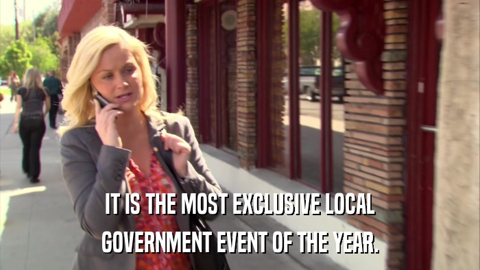IT IS THE MOST EXCLUSIVE LOCAL GOVERNMENT EVENT OF THE YEAR. 