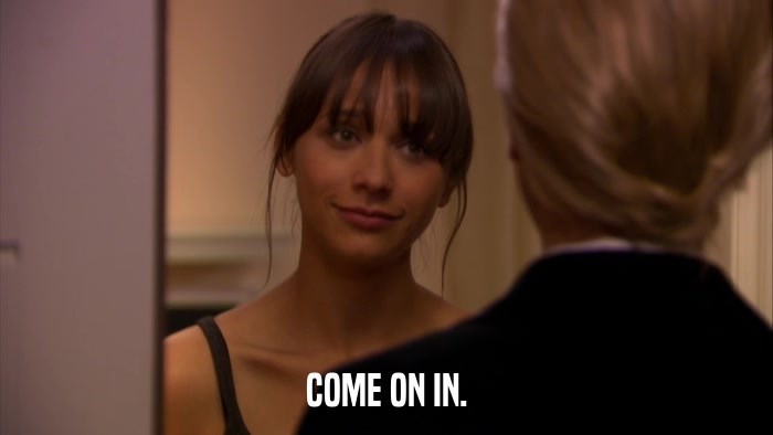COME ON IN.  