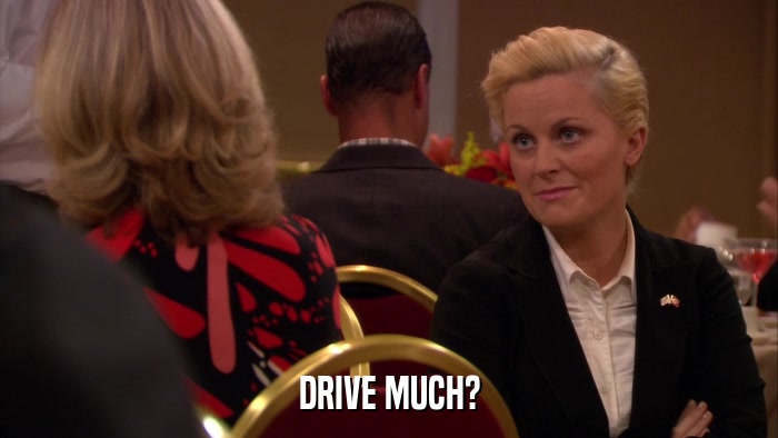DRIVE MUCH?  