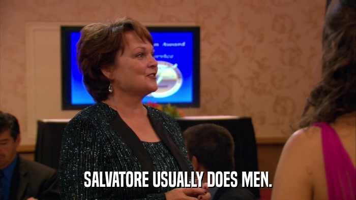 SALVATORE USUALLY DOES MEN.  