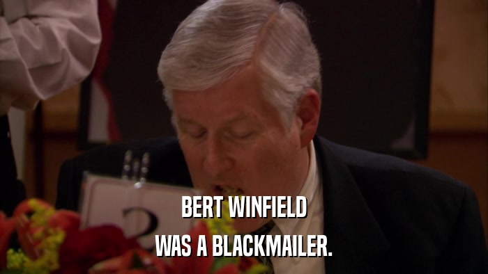 BERT WINFIELD WAS A BLACKMAILER. 