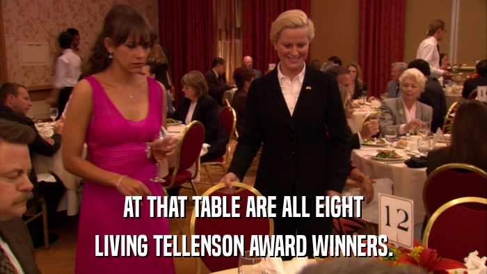 AT THAT TABLE ARE ALL EIGHT LIVING TELLENSON AWARD WINNERS. 