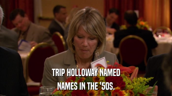 TRIP HOLLOWAY NAMED NAMES IN THE '50S. 