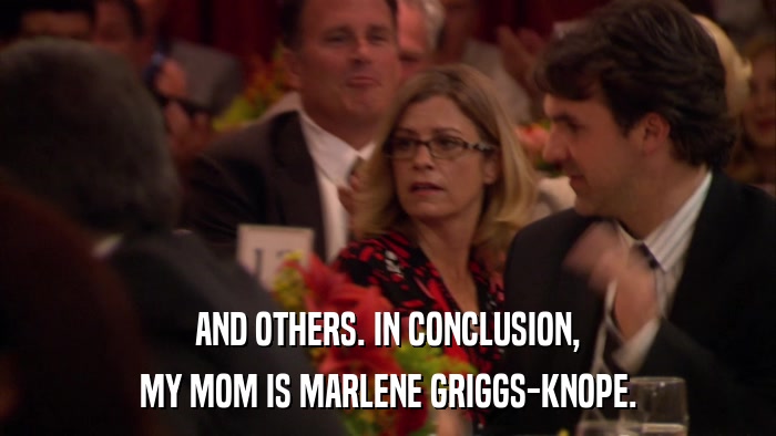 AND OTHERS. IN CONCLUSION, MY MOM IS MARLENE GRIGGS-KNOPE. 