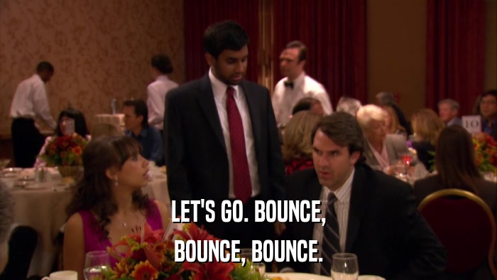 LET'S GO. BOUNCE, BOUNCE, BOUNCE. 