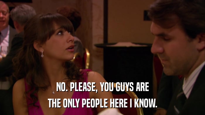 NO. PLEASE, YOU GUYS ARE THE ONLY PEOPLE HERE I KNOW. 