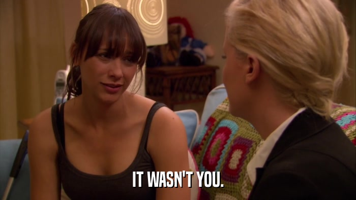 IT WASN'T YOU.  