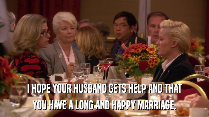 I HOPE YOUR HUSBAND GETS HELP AND THAT YOU HAVE A LONG AND HAPPY MARRIAGE. 