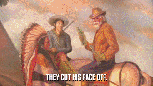 THEY CUT HIS FACE OFF.  