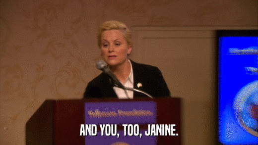 AND YOU, TOO, JANINE.  