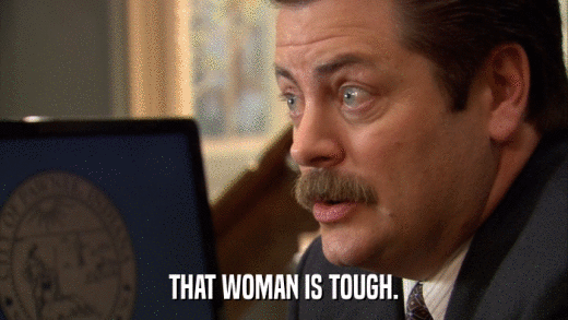 THAT WOMAN IS TOUGH.  