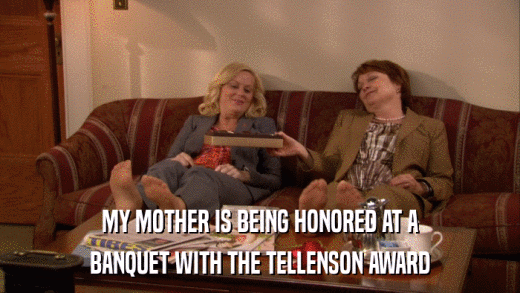 MY MOTHER IS BEING HONORED AT A BANQUET WITH THE TELLENSON AWARD 