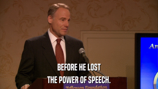 BEFORE HE LOST THE POWER OF SPEECH. 