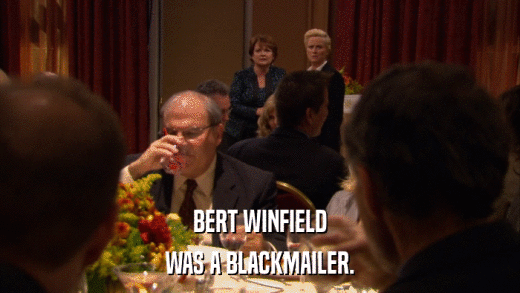 BERT WINFIELD WAS A BLACKMAILER. 