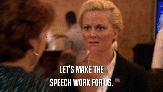 LET'S MAKE THE SPEECH WORK FOR US. 