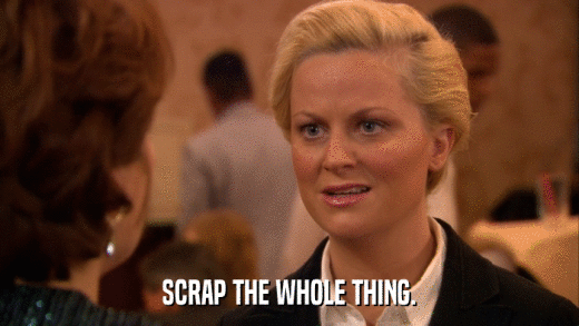SCRAP THE WHOLE THING.  