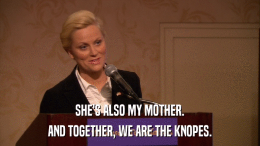 SHE'S ALSO MY MOTHER. AND TOGETHER, WE ARE THE KNOPES. 