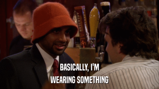 BASICALLY, I'M WEARING SOMETHING 