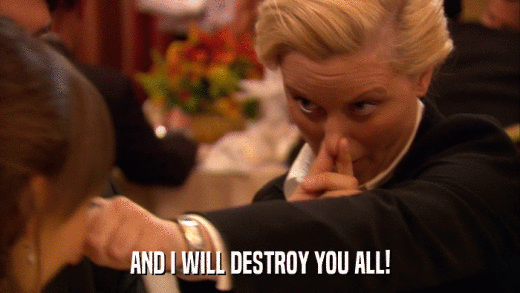 AND I WILL DESTROY YOU ALL!  
