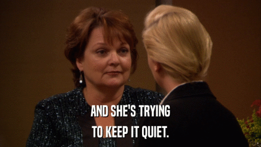 AND SHE'S TRYING TO KEEP IT QUIET. 