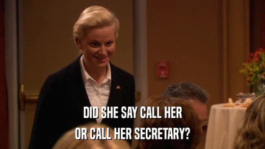 DID SHE SAY CALL HER OR CALL HER SECRETARY? 