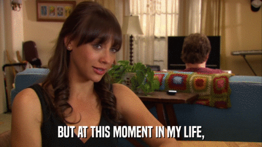 BUT AT THIS MOMENT IN MY LIFE,  