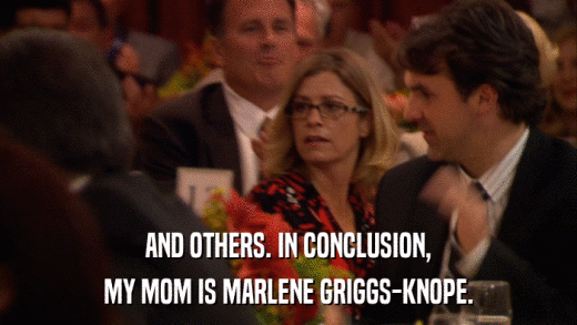AND OTHERS. IN CONCLUSION, MY MOM IS MARLENE GRIGGS-KNOPE. 