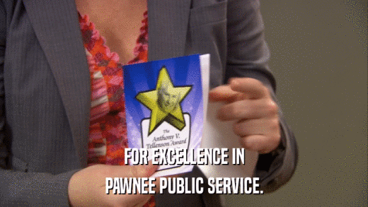 FOR EXCELLENCE IN PAWNEE PUBLIC SERVICE. 