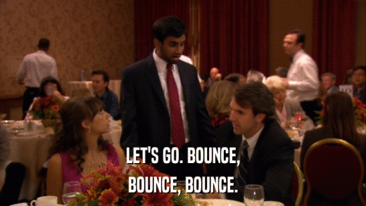 LET'S GO. BOUNCE, BOUNCE, BOUNCE. 