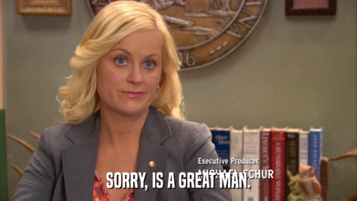 SORRY, IS A GREAT MAN.  