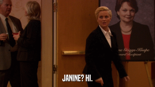 JANINE? HI.  