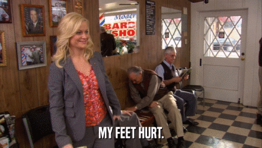 MY FEET HURT.  