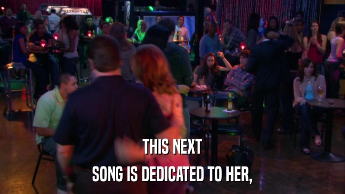 THIS NEXT SONG IS DEDICATED TO HER, 