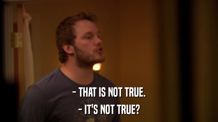 - THAT IS NOT TRUE. - IT'S NOT TRUE? 