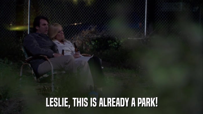 LESLIE, THIS IS ALREADY A PARK!  