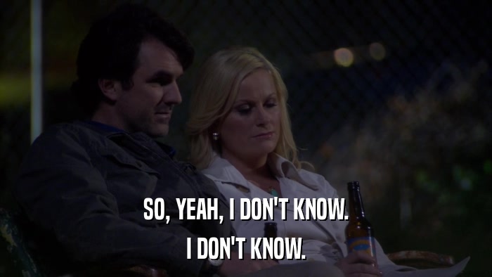 SO, YEAH, I DON'T KNOW. I DON'T KNOW. 