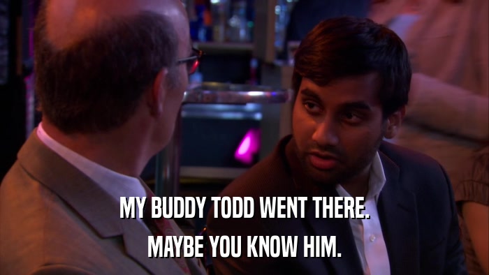 MY BUDDY TODD WENT THERE. MAYBE YOU KNOW HIM. 