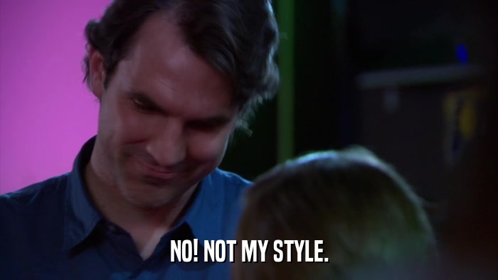 NO! NOT MY STYLE.  