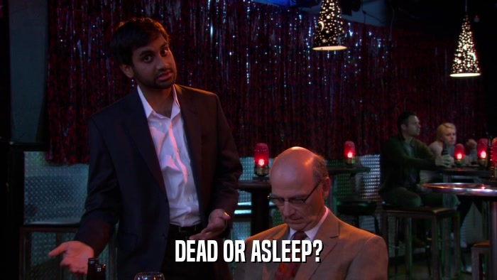 DEAD OR ASLEEP?  