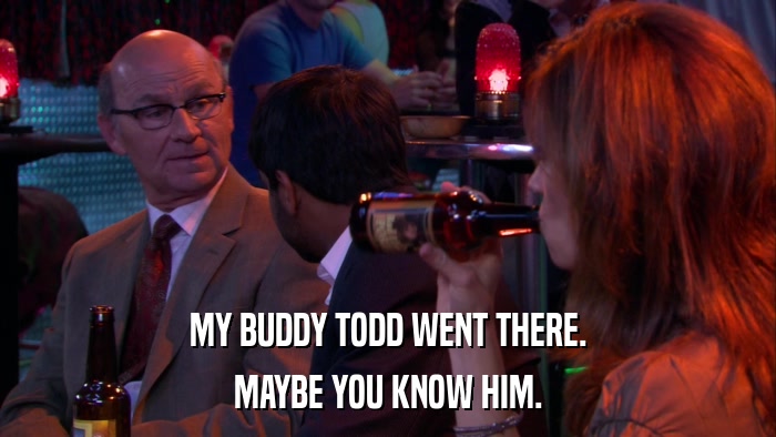 MY BUDDY TODD WENT THERE. MAYBE YOU KNOW HIM. 