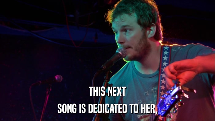 THIS NEXT SONG IS DEDICATED TO HER, 