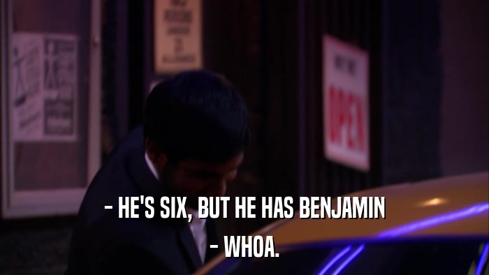 - HE'S SIX, BUT HE HAS BENJAMIN - WHOA. 